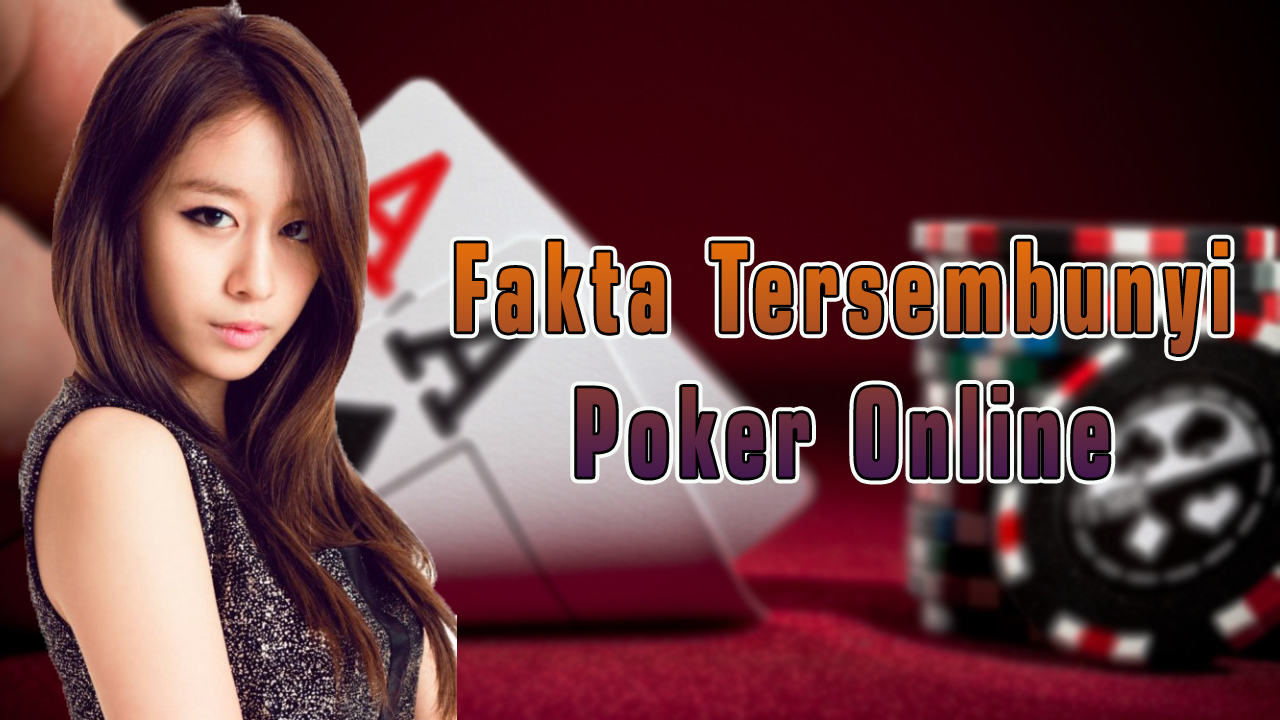 Fakta Tersembunyi Poker Online